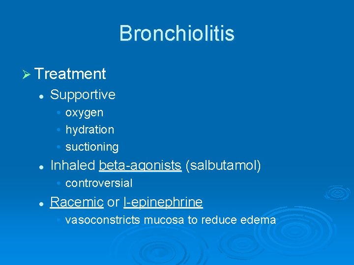 Bronchiolitis Ø Treatment l Supportive • • • l oxygen hydration suctioning Inhaled beta-agonists