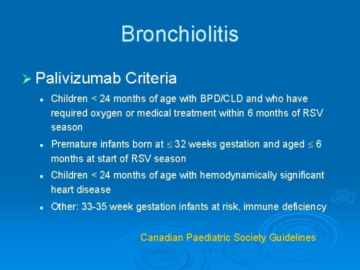 Bronchiolitis Ø Palivizumab Criteria l l Children < 24 months of age with BPD/CLD