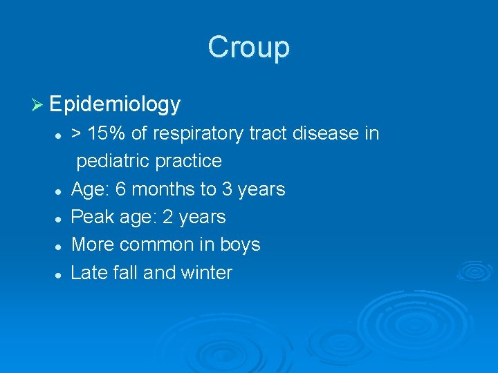 Croup Ø Epidemiology l l l > 15% of respiratory tract disease in pediatric