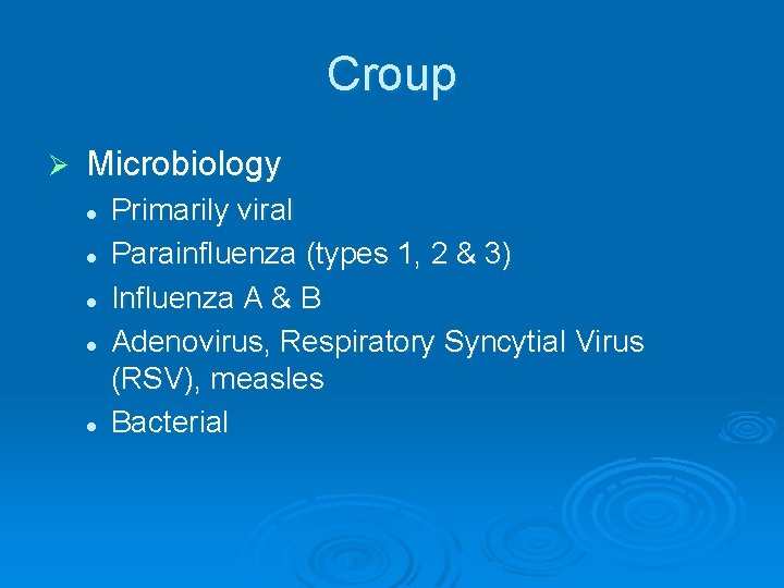 Croup Ø Microbiology l l l Primarily viral Parainfluenza (types 1, 2 & 3)