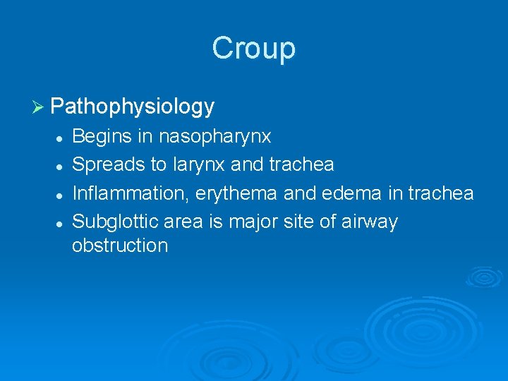 Croup Ø Pathophysiology l l Begins in nasopharynx Spreads to larynx and trachea Inflammation,