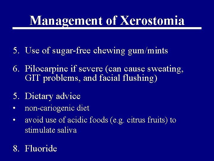 Management of Xerostomia 5. Use of sugar-free chewing gum/mints 6. Pilocarpine if severe (can