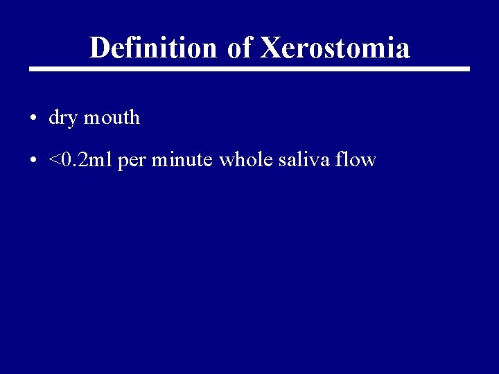 Definition of Xerostomia • dry mouth • <0. 2 ml per minute whole saliva