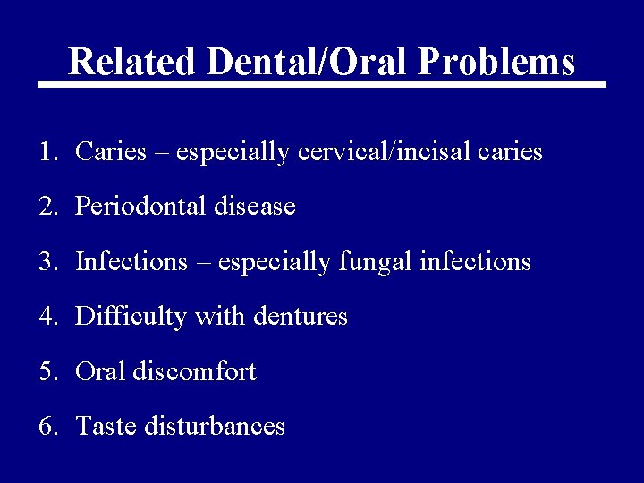 Related Dental/Oral Problems 1. Caries – especially cervical/incisal caries 2. Periodontal disease 3. Infections