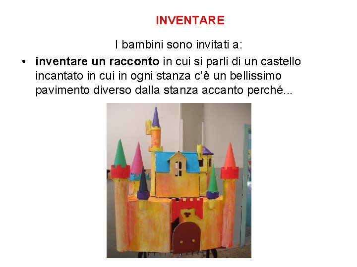 INVENTARE I bambini sono invitati a: • inventare un racconto in cui si parli