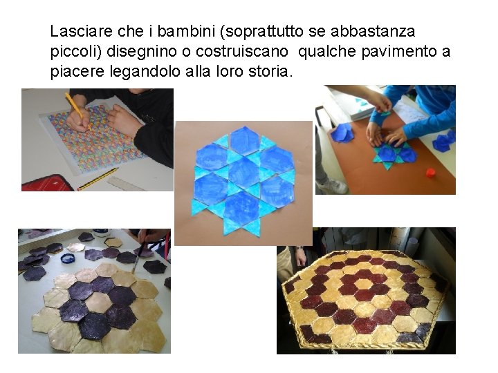 Lasciare che i bambini (soprattutto se abbastanza piccoli) disegnino o costruiscano qualche pavimento a