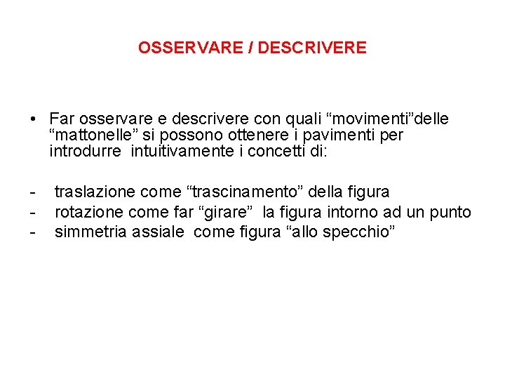 OSSERVARE / DESCRIVERE • Far osservare e descrivere con quali “movimenti”delle “mattonelle” si possono