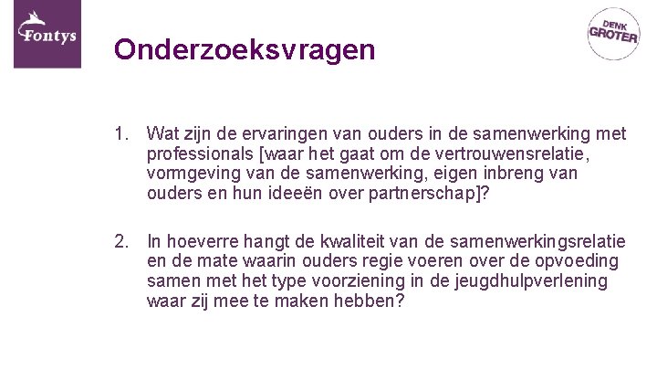 Onderzoeksvragen 1. Wat zijn de ervaringen van ouders in de samenwerking met professionals [waar