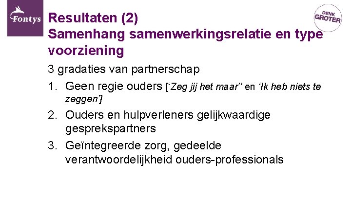 Resultaten (2) Samenhang samenwerkingsrelatie en type voorziening 3 gradaties van partnerschap 1. Geen regie