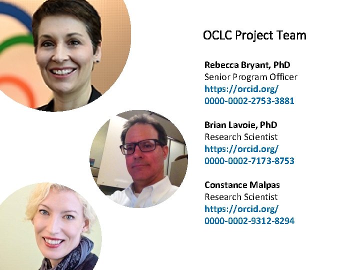 OCLC Project Team Rebecca Bryant, Ph. D Senior Program Officer https: //orcid. org/ 0000