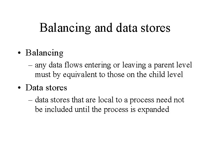 Balancing and data stores • Balancing – any data flows entering or leaving a