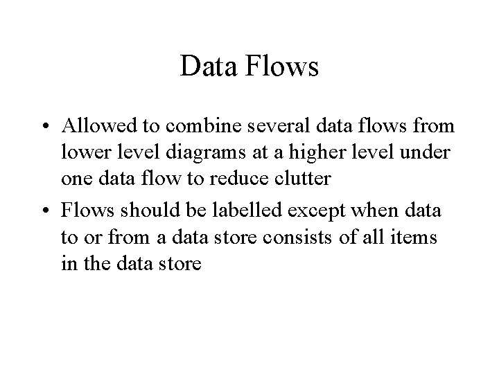 Data Flows • Allowed to combine several data flows from lower level diagrams at