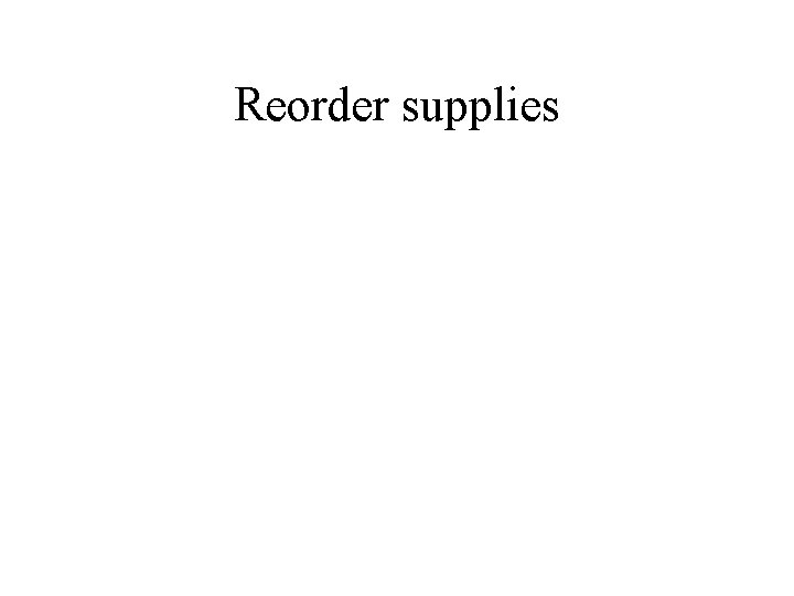 Reorder supplies 