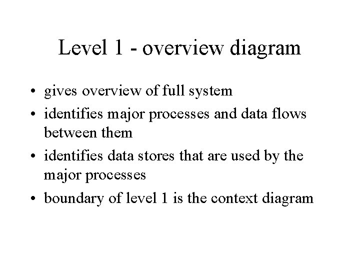 Level 1 - overview diagram • gives overview of full system • identifies major