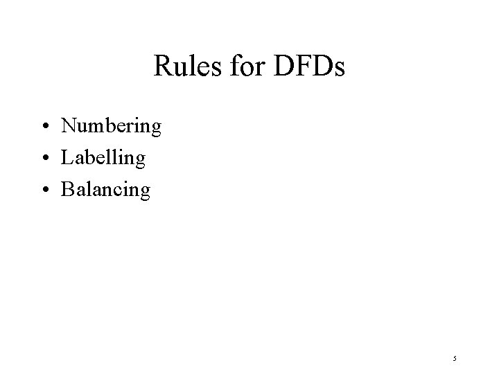 Rules for DFDs • Numbering • Labelling • Balancing 5 