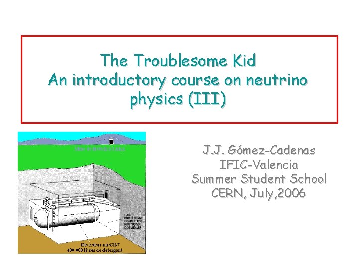 The Troublesome Kid An introductory course on neutrino physics (III) J. J. Gómez-Cadenas IFIC-Valencia