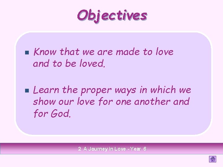 Objectives n n Know that we are made to love and to be loved.