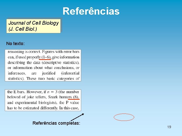 Referências Journal of Cell Biology (J. Cell Biol. ) No texto: Referências completas: 19