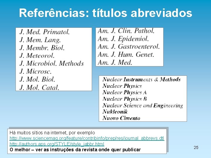 Referências: títulos abreviados Há muitos sítios na internet, por exemplo http: //www. sciencemag. org/feature/contribinfo/prep/res/journal_abbrevs.