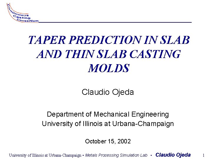 TAPER PREDICTION IN SLAB AND THIN SLAB CASTING MOLDS Claudio Ojeda Department of Mechanical