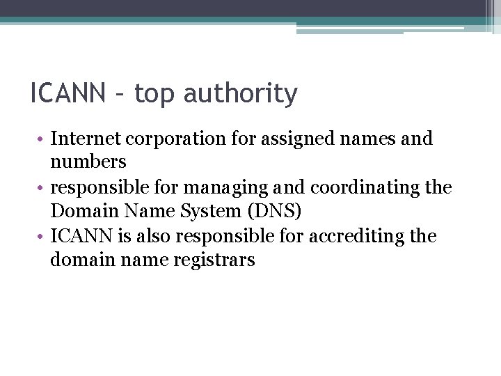 ICANN – top authority • Internet corporation for assigned names and numbers • responsible