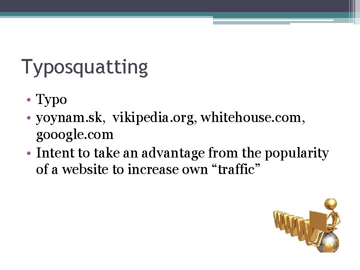 Typosquatting • Typo • yoynam. sk, vikipedia. org, whitehouse. com, gooogle. com • Intent