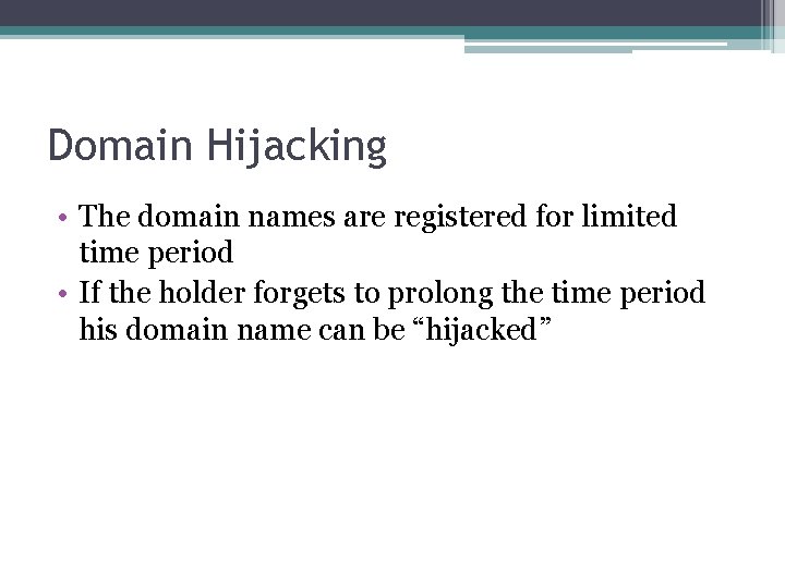 Domain Hijacking • The domain names are registered for limited time period • If