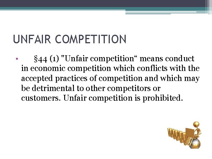 UNFAIR COMPETITION • § 44 (1) "Unfair competition“ means conduct in economic competition which