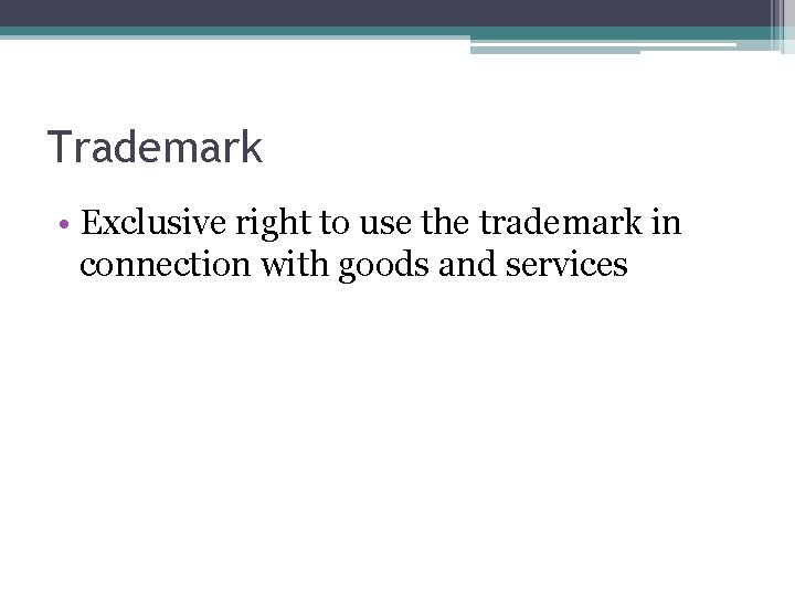 Trademark • Exclusive right to use the trademark in connection with goods and services