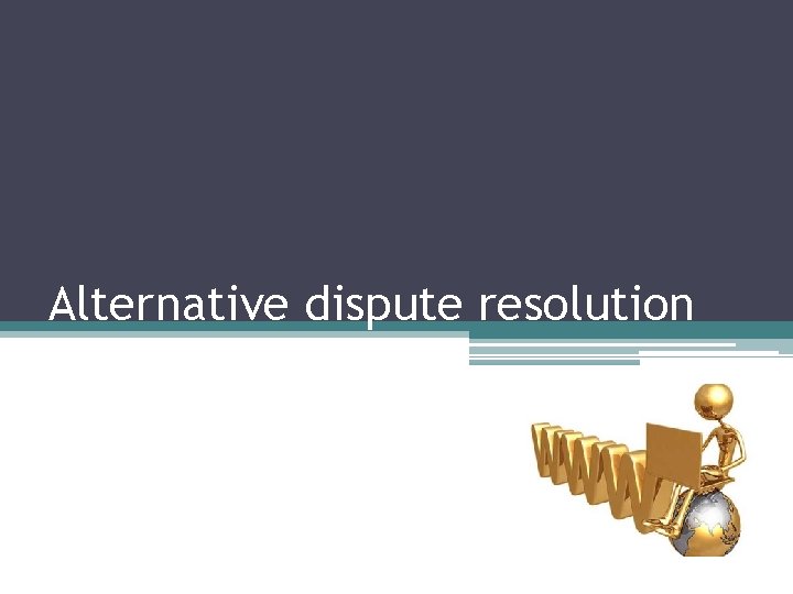 Alternative dispute resolution 