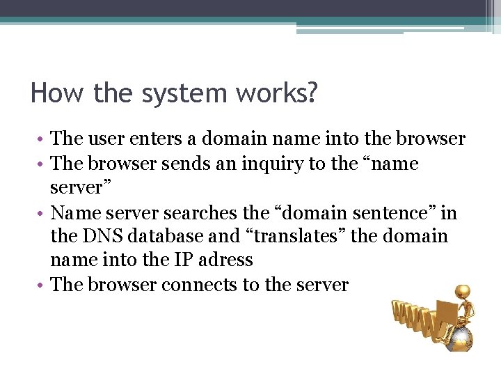 How the system works? • The user enters a domain name into the browser