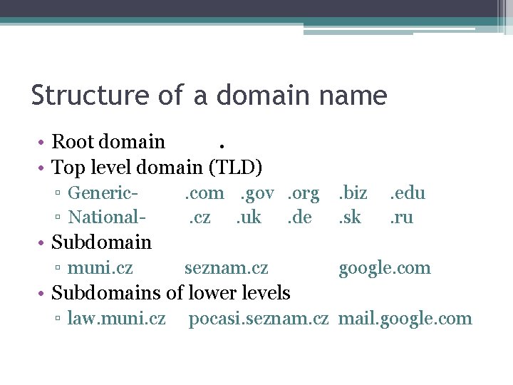 Structure of a domain name • Root domain. • Top level domain (TLD) ▫