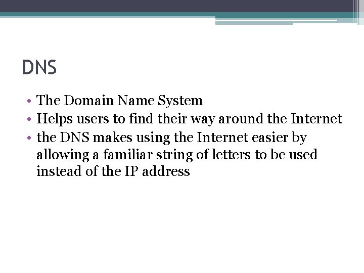 DNS • The Domain Name System • Helps users to find their way around