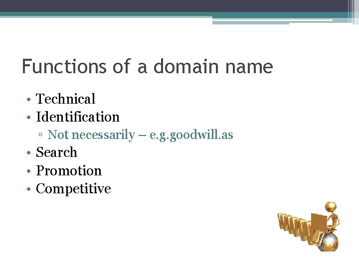 Functions of a domain name • Technical • Identification ▫ Not necessarily – e.