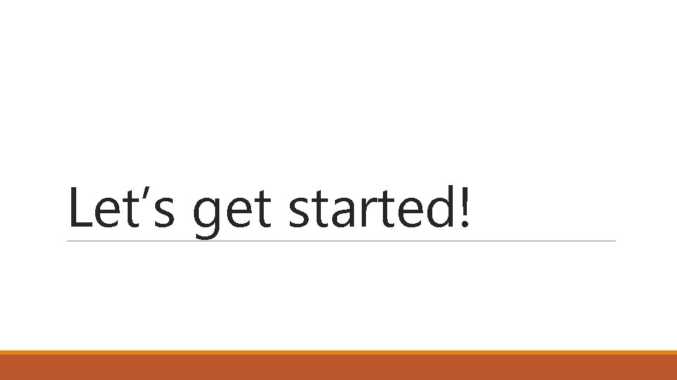 Let’s get started! 