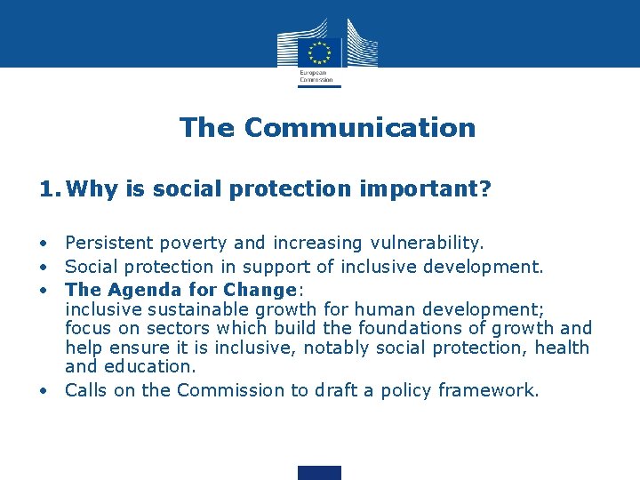 The Communication 1. Why is social protection important? • Persistent poverty and increasing vulnerability.