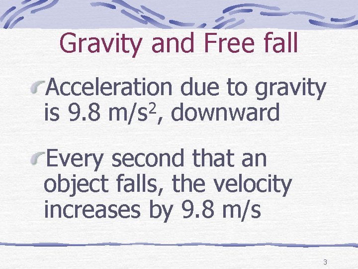 Gravity and Free fall Acceleration due to gravity is 9. 8 m/s 2, downward