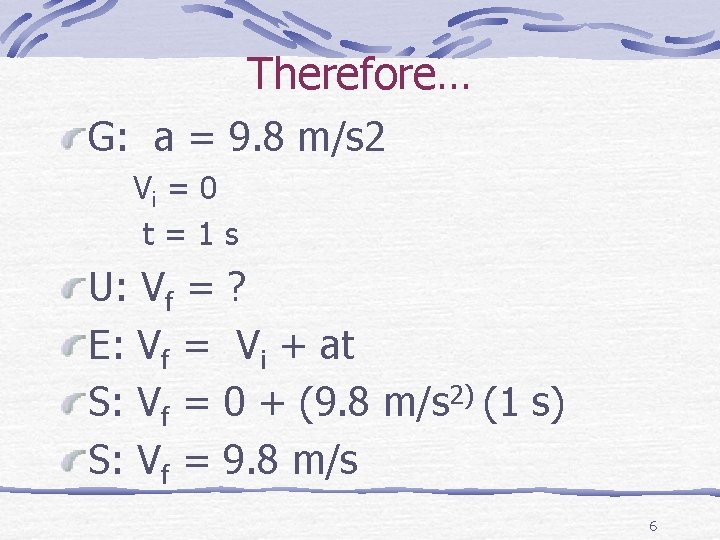 Therefore… G: a = 9. 8 m/s 2 Vi = 0 t=1 s U: