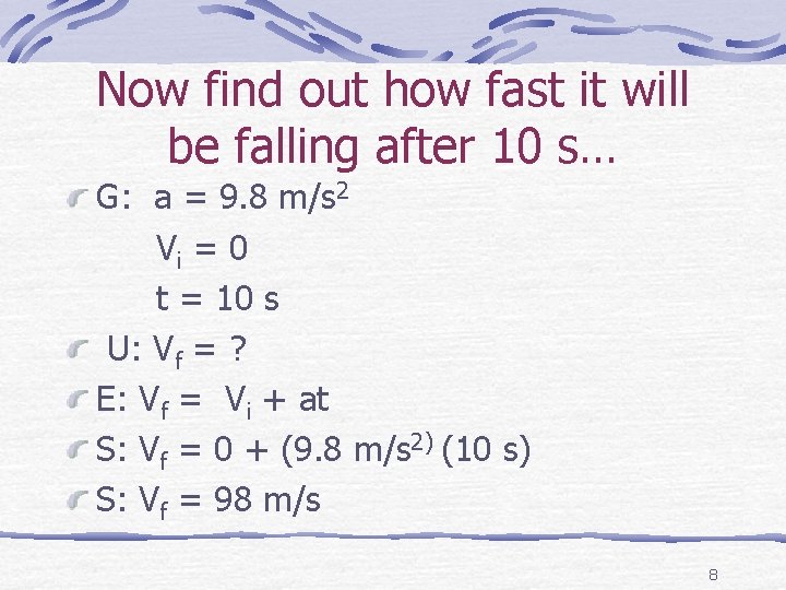 Now find out how fast it will be falling after 10 s… G: a