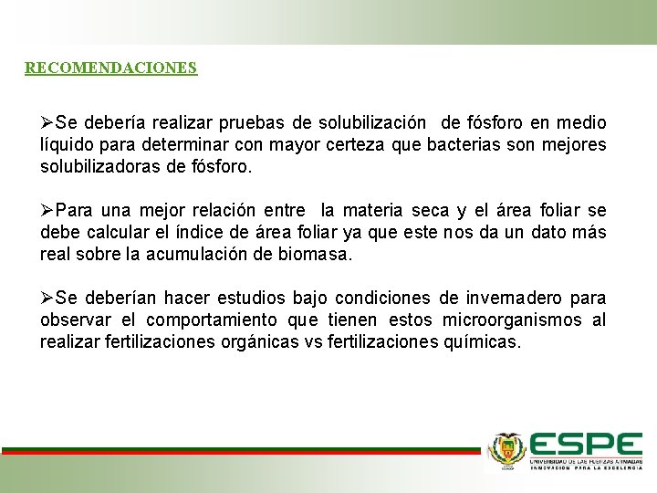 RECOMENDACIONES ØSe debería realizar pruebas de solubilización de fósforo en medio líquido para determinar