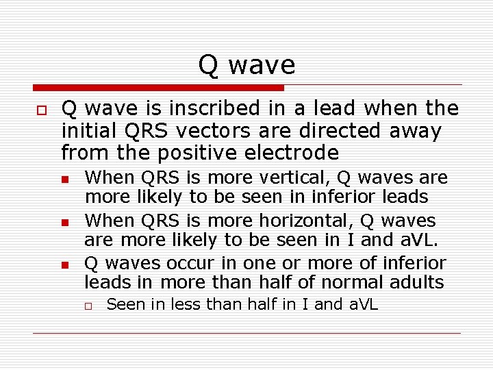 Q wave o Q wave is inscribed in a lead when the initial QRS