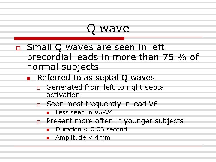 Q wave o Small Q waves are seen in left precordial leads in more