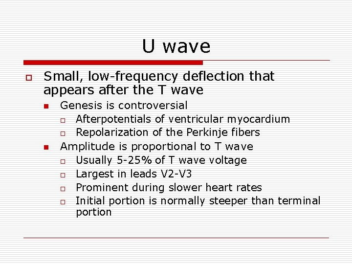 U wave o Small, low-frequency deflection that appears after the T wave n n