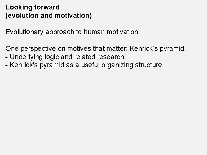 Looking forward (evolution and motivation) Evolutionary approach to human motivation. One perspective on motives