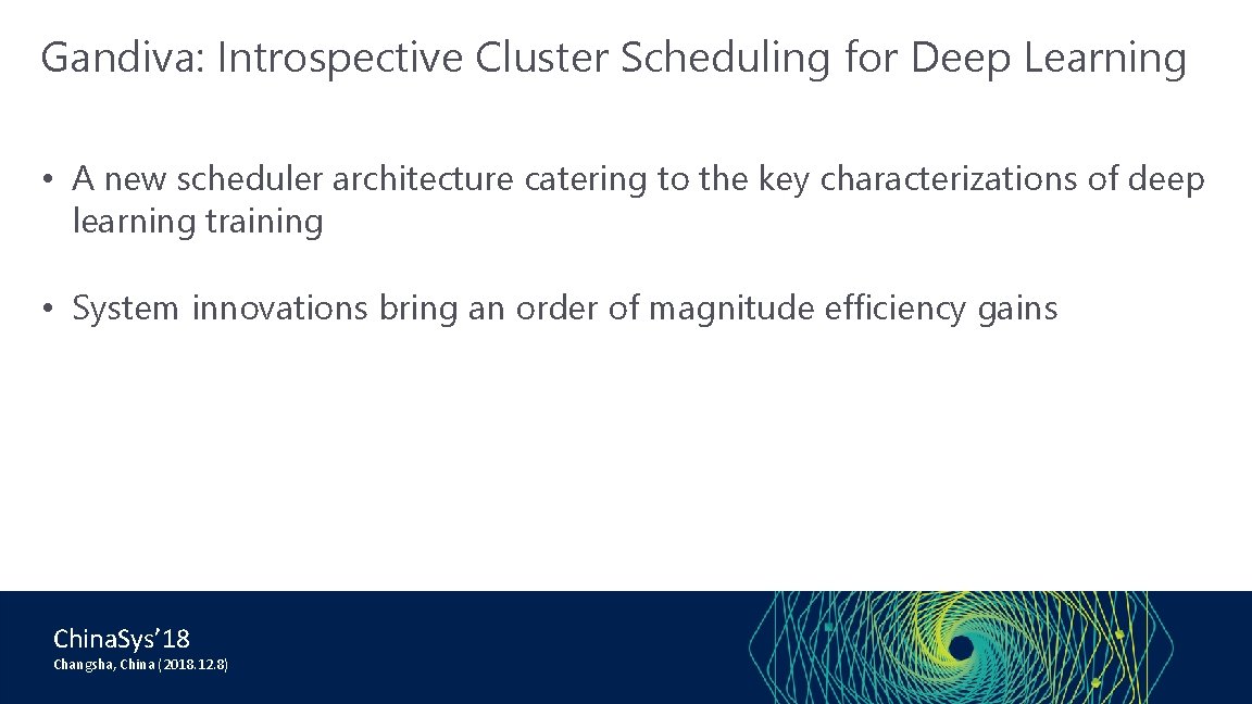 Gandiva: Introspective Cluster Scheduling for Deep Learning • A new scheduler architecture catering to