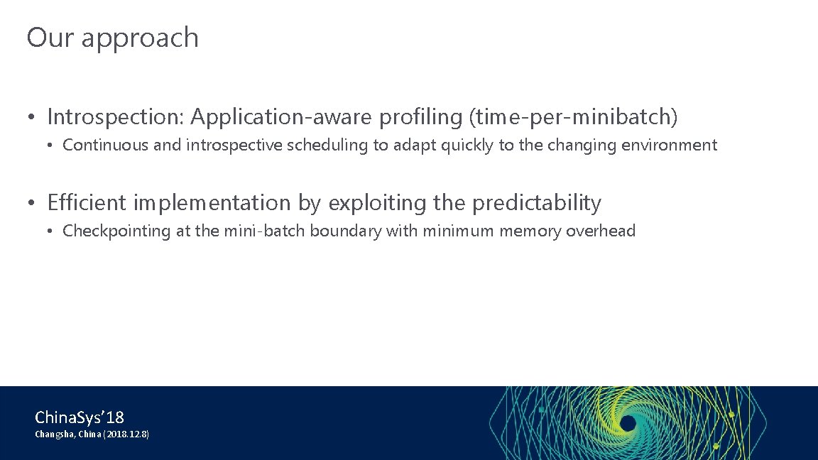 Our approach • Introspection: Application-aware profiling (time-per-minibatch) • Continuous and introspective scheduling to adapt