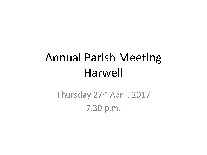 Annual Parish Meeting Harwell Thursday 27 th April, 2017 7. 30 p. m. 