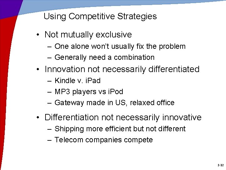 Using Competitive Strategies • Not mutually exclusive – One alone won’t usually fix the