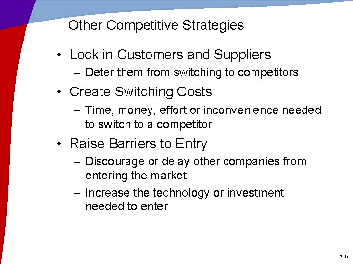 Other Competitive Strategies • Lock in Customers and Suppliers – Deter them from switching