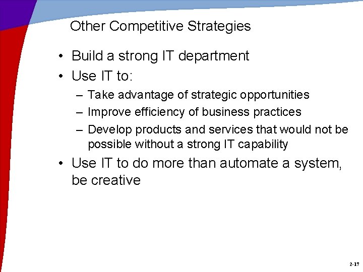 Other Competitive Strategies • Build a strong IT department • Use IT to: –